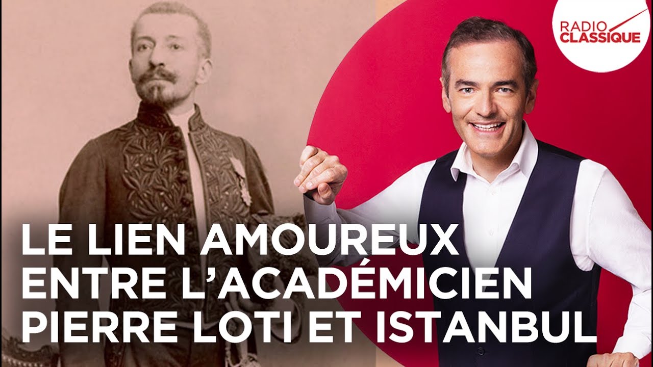 Franck Ferrand raconte : Le lien amoureux entre l’académicien Pierre Loti et Istanbul