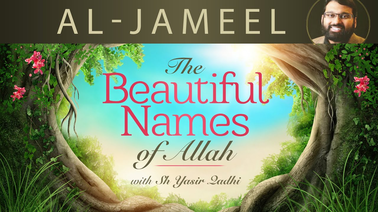 Beautiful Names of Allah (pt.9)- Al-Jameel - Dr. Shaykh Yasir Qadhi