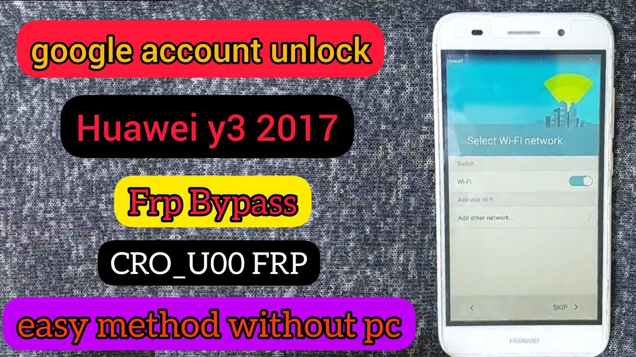 Huawei Y3 2017 FRP Bypass Latest Method/CRO_U00 FRP Unlock Without PC