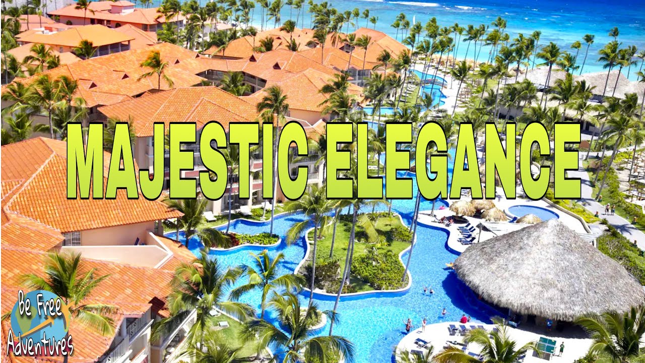 MAJESTIC ELEGANCE - One of Punta Cana’s Most Popular Resorts