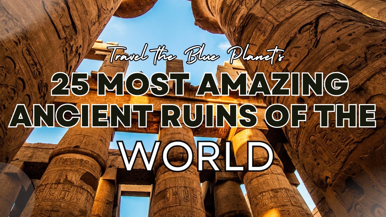 Discover the Top 25 Most Amazing Ancient Ruins of the World! | Travel the Blue Planet
