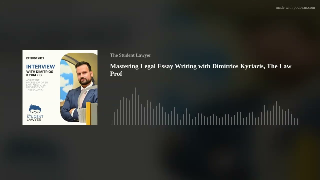 Mastering Legal Essay Writing with Dimitrios Kyriazis, The Law Prof