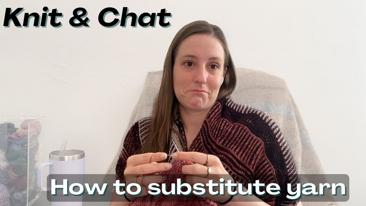 Knit & Chat: 6 tips for choosing the right yarn for a project | Lefty Knits