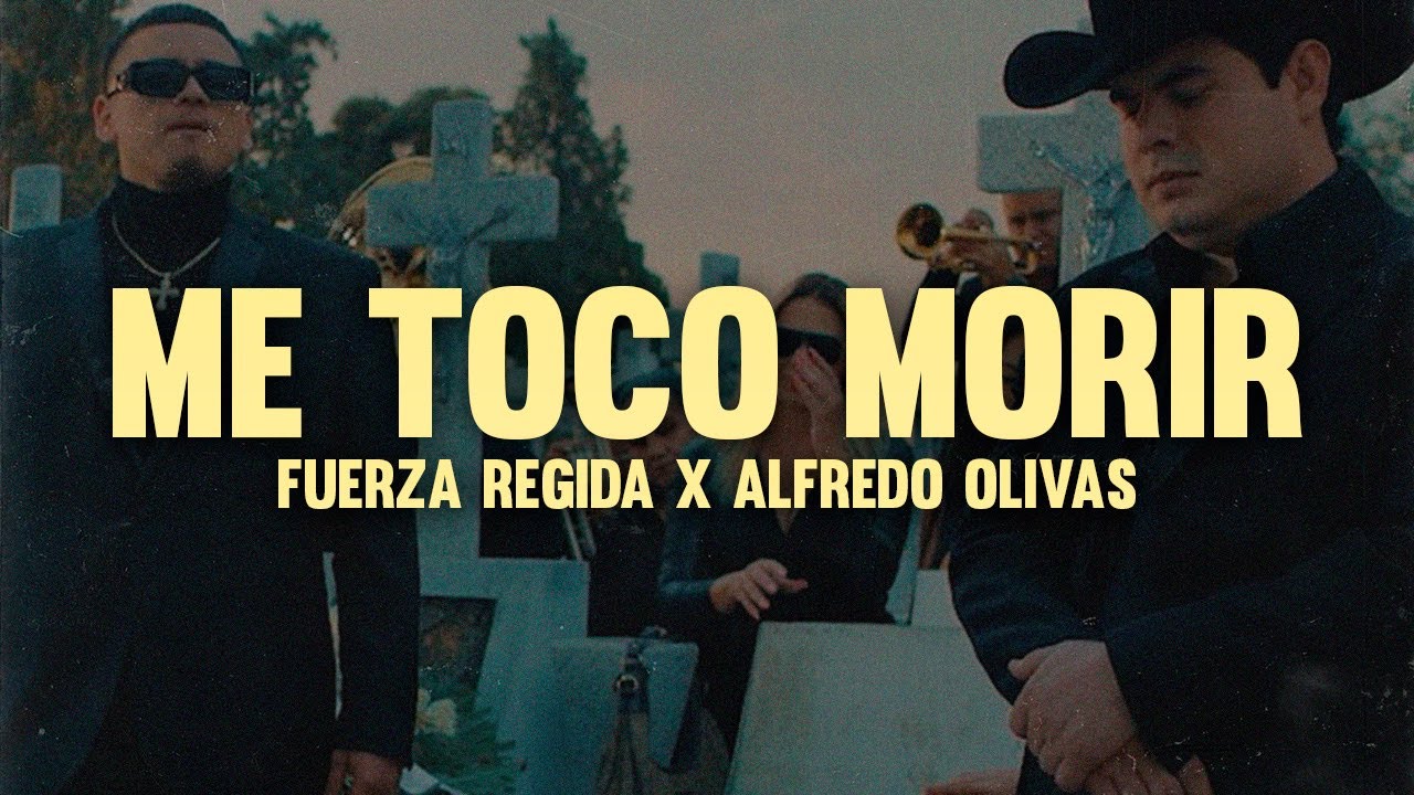 Fuerza Regida, Alfredo Olivas - Me Toco Morir (Letra)
