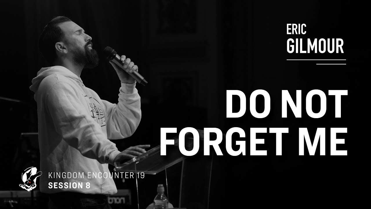 ERIC GILMOUR | DO NOT FORGET ME | KINGDOM ENCOUNTER '19