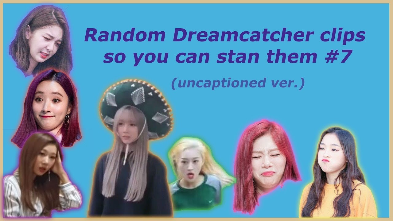 Random Dreamcatcher clips so you can stan them #7 (uncaptioned ver.)