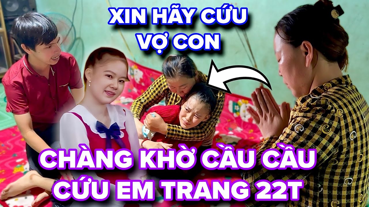 Xin Ông Bà Hãy Cứu Vợ Con Chàng Khờ Cầu Cầu Cứu Cho Em Trang 22t Khiến Ai Thấy Củng Xót Xa
