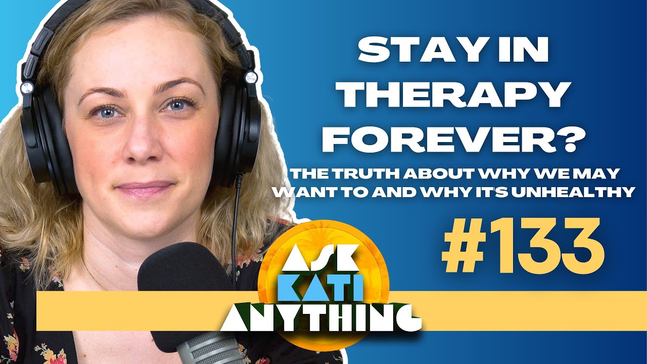 STAY IN THERAPY FOREVER? The Truth About Why We May Want To And Why It's Unhealthy
