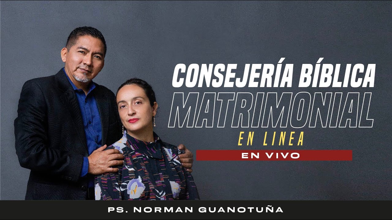 Consejer&iacute;a B&iacute;blica Matrimonial 🔴 EN VIVO 🔴 - PS. NORMAN GUANOTU&Ntilde;A