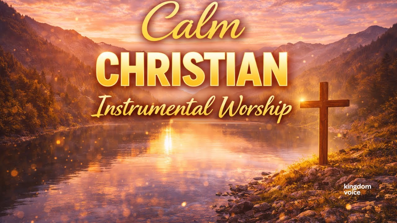 “Calm Christian Instrumental Worship | Peaceful Prayer & Meditation Music”
