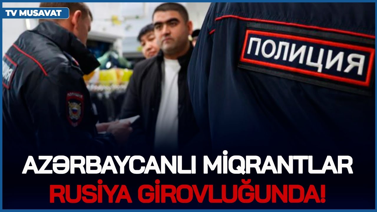 Azərbaycanlı miqrantlar Rusiya GİROVLUĞUNDA! -Niyə Vətənə qayıda bilmirlər?- Elxan Şahinoğlu CANLIda