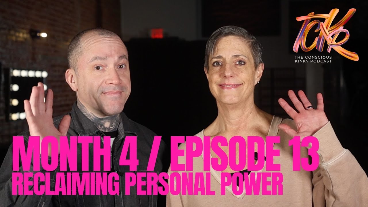 The Conscious Kinky Podcast: Month 4, Episode 13 | Reclaiming Personal Power