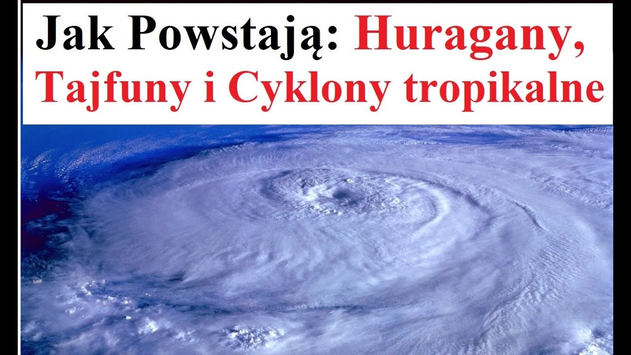 Jak Powstaje Huragan, Tajfun i Cyklon tropikalny