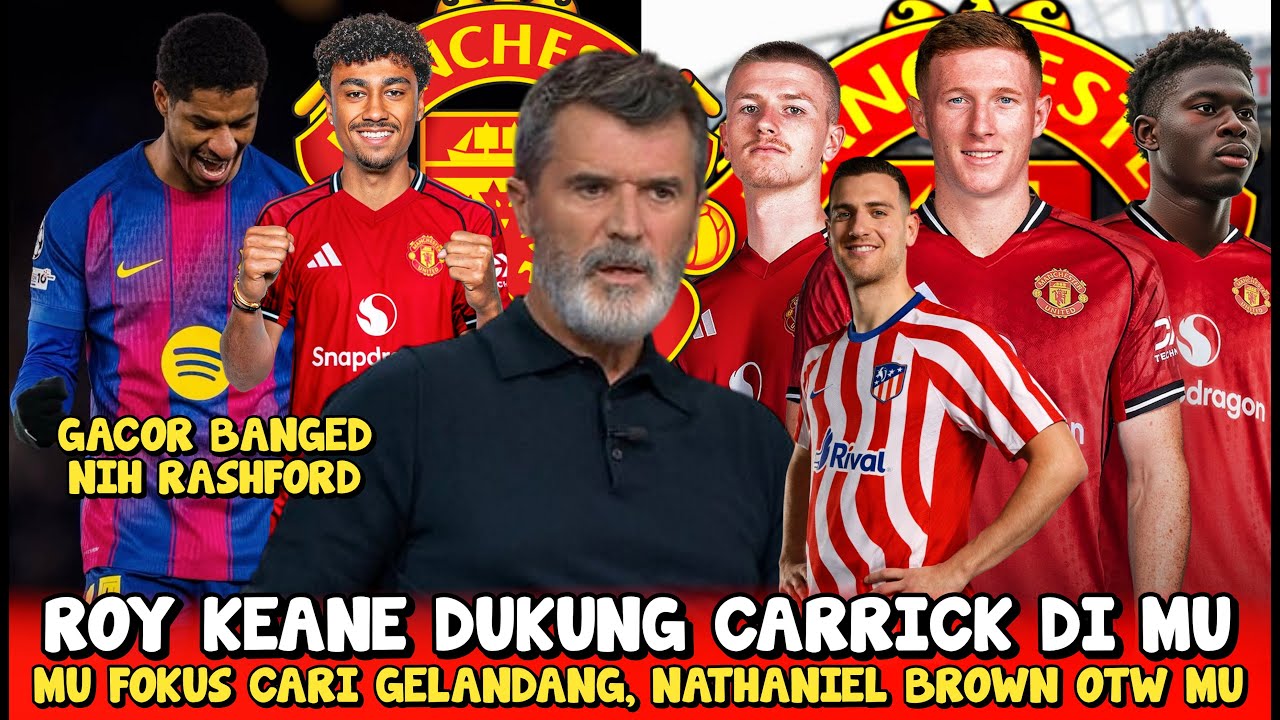 FOKUS❗MU CARI GELANDANG🔥KEANE DUKUNG CARRICK😇 RASHFORD GACOR BANGED😭MU TERTARIK NATHANIEL BROWN