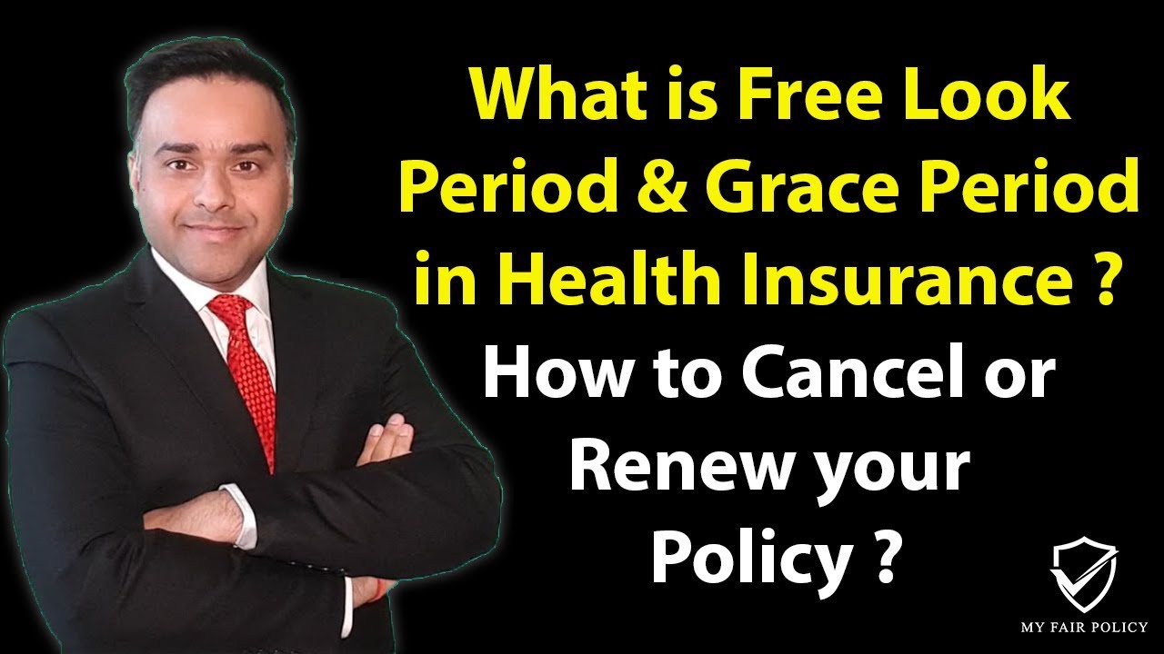 What is Free Look Period & Grace Period in Health Insurance ? How to Cancel or Renew your Policy?