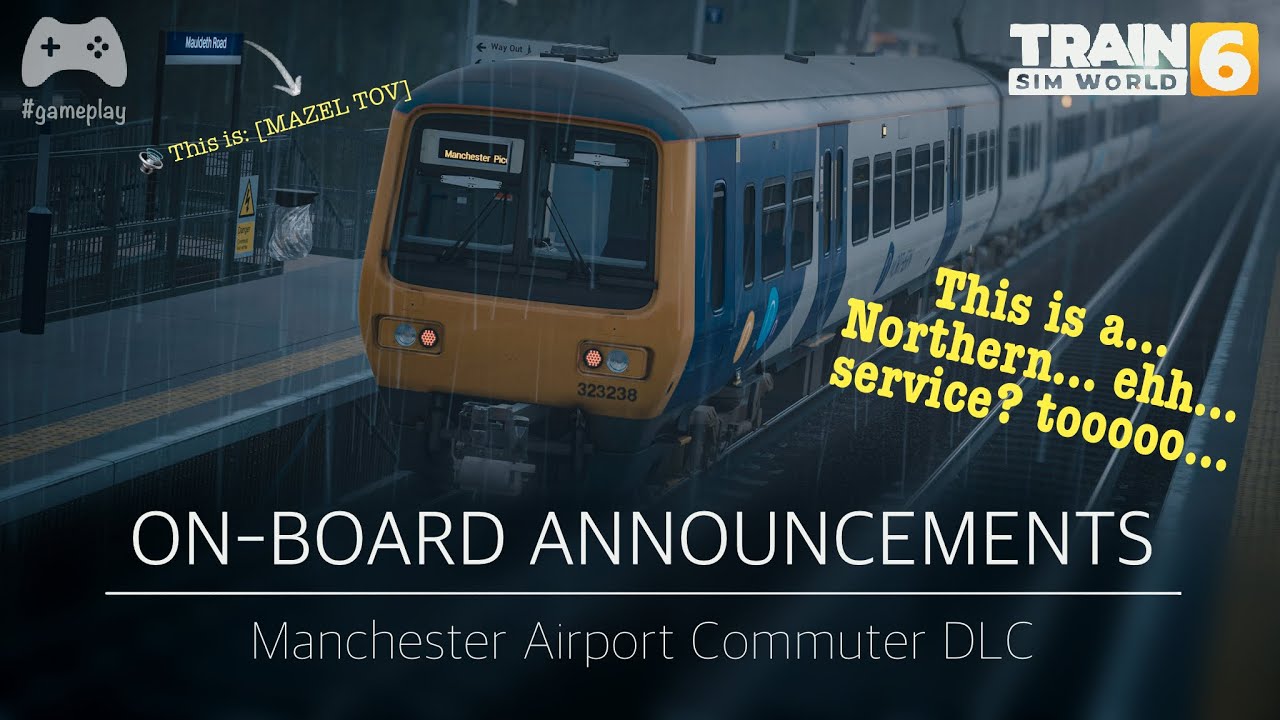 [Gameplay] TSW6 Added Announcements to Manchester Airport Commuter… and They’re Hilarious 👀 | #154