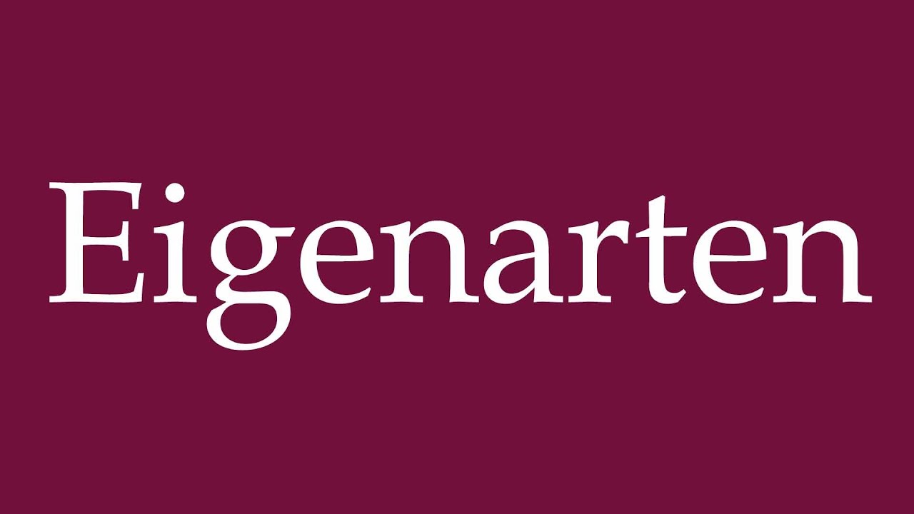 How to Pronounce ''Eigenarten'' (Peculiarities) Correctly in German