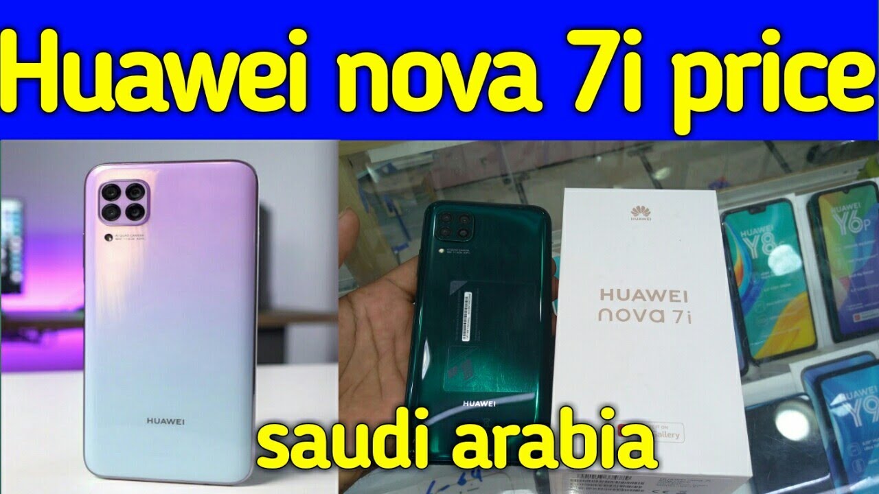 Huawei nova 7i price and unboxing in saudi arabia, Huawei nobile latest price in saudi arab today,