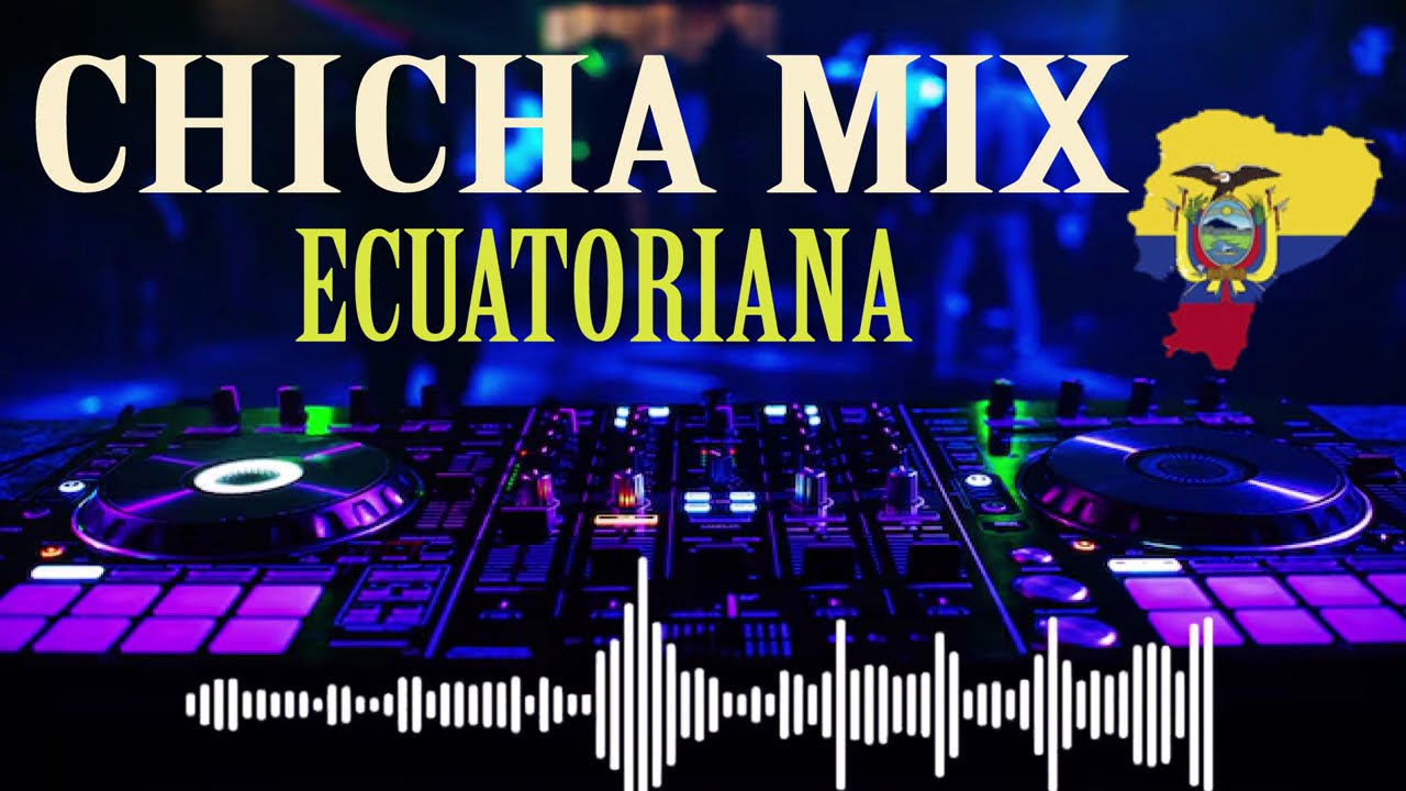 CHICHA MIX ECUATORIANA - MUSICA NACIONAL - CHICHAZO - SANJUAN - REMIX - BAILABLE - CHICHITA