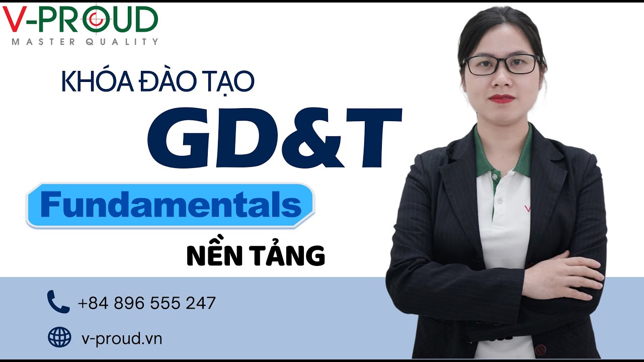 KHÓA ĐÀO TẠO GD&T NỀN TẢNG CỦA V-PROUD CÓ GÌ?