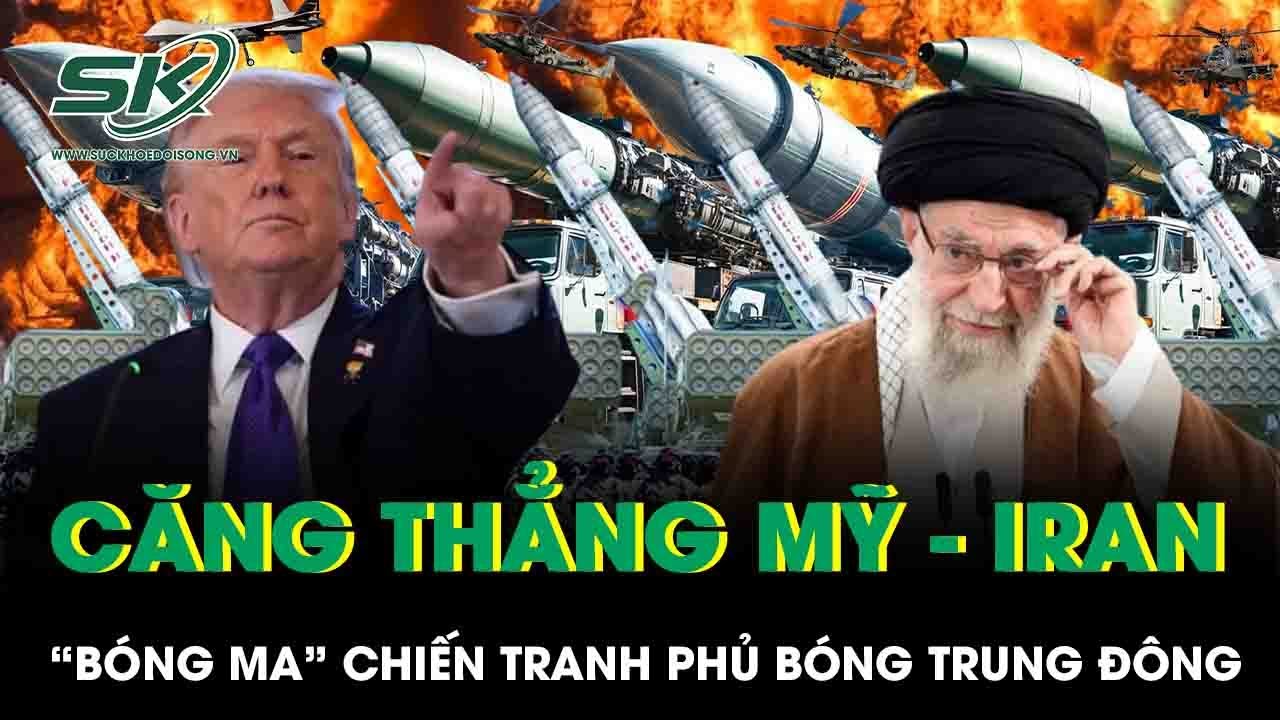 Mỹ – Iran căng thẳng cực điểm, “bóng ma” chiến tranh phủ bóng Trung Đông