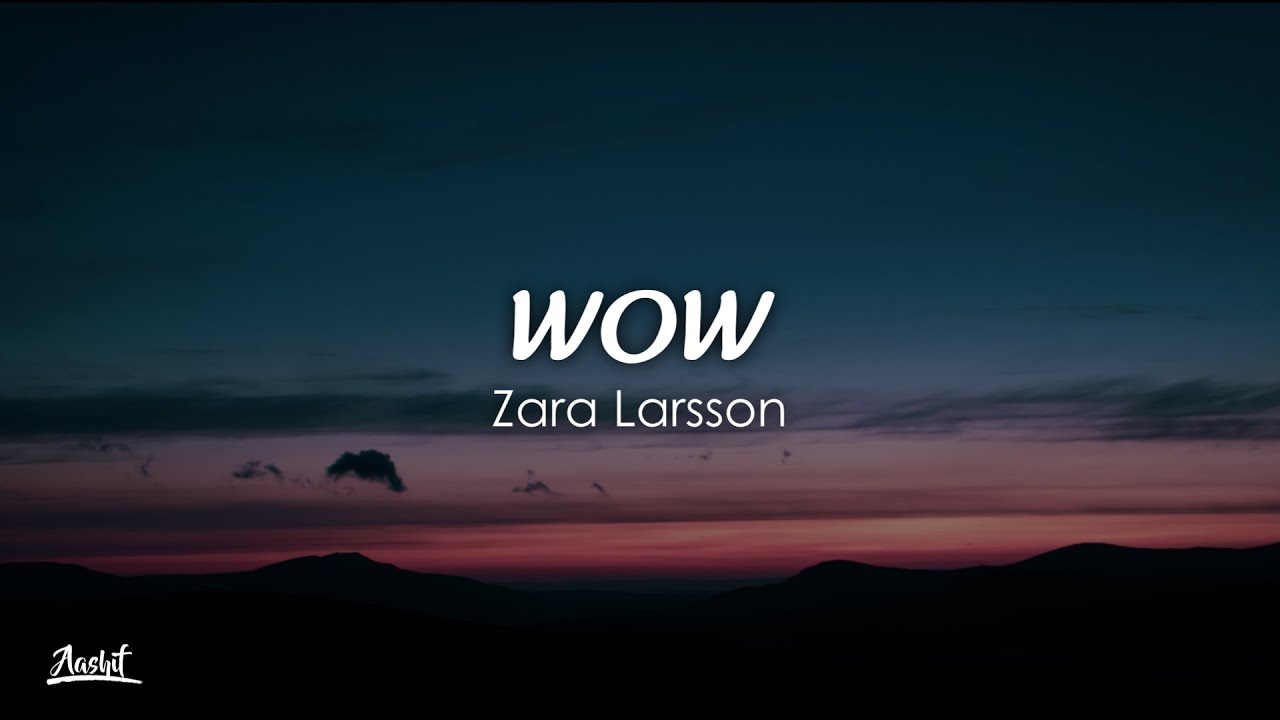 Zara Larsson - WOW (Lyrics / Lyric Video)