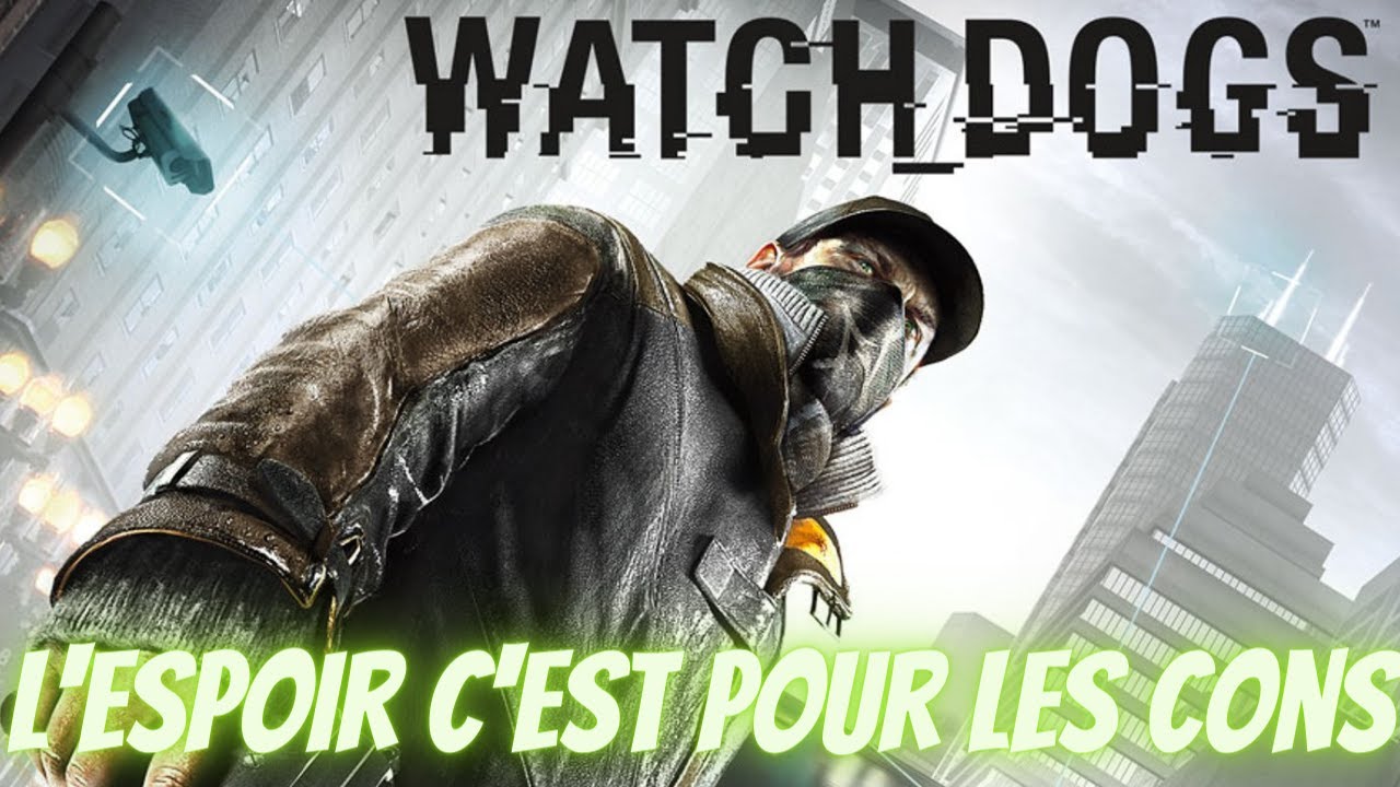 Watch Dogs l'espoir c'est pour les cons