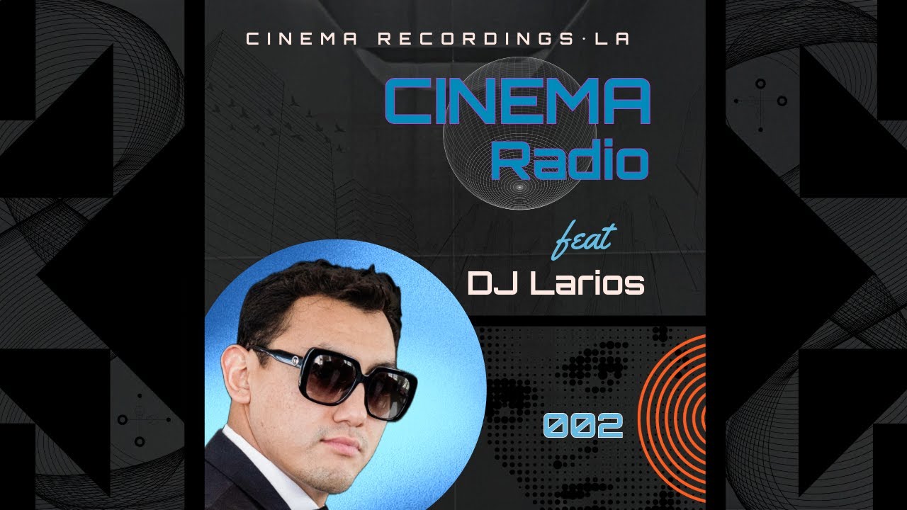 CINEMA RADIO - EP. 002 - MIN. TECH GROOVES - FEAT. DJ LARIOS