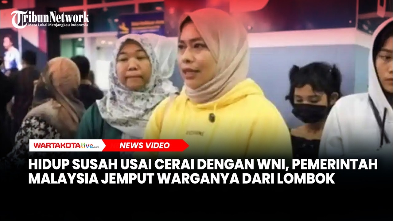 Hidup Susah Usai Cerai dengan WNI, Pemerintah Malaysia Jemput Warganya dari Lombok
