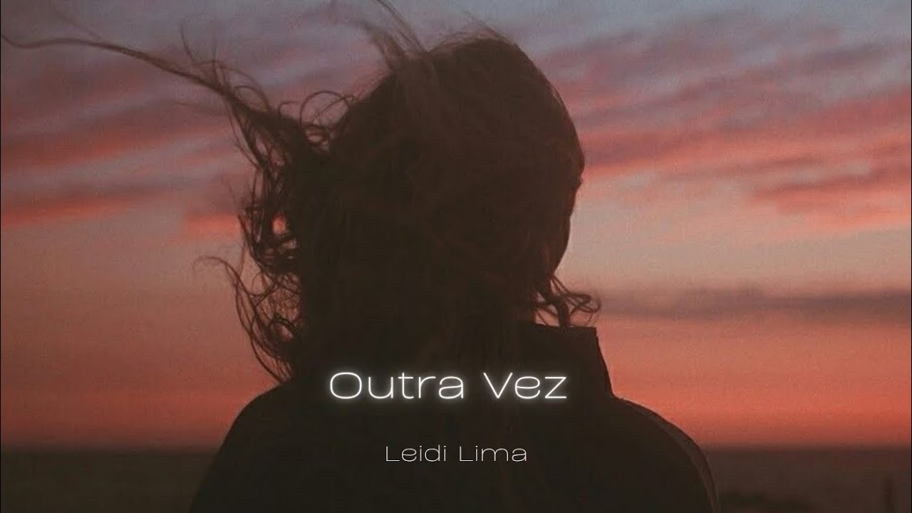 Outra Vez - Leidi Lima ( Autoral)