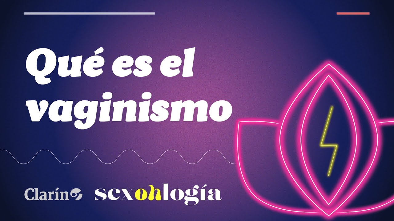 QUÉ es el VAGINISMO y CÓMO tratar esta AFECCIÓN tan HABITUAL | Sexología por Mariana Kersz