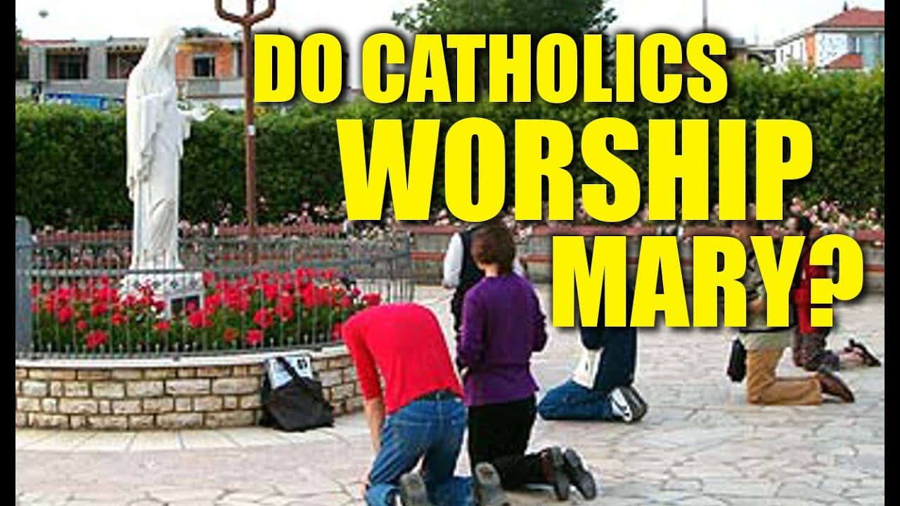 Do Catholics Worship Mary?