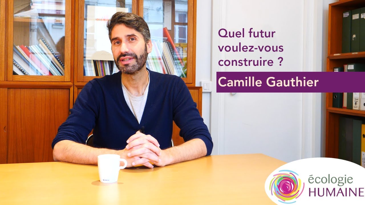 Camille Gauthier : quel futur voulez-vous construire ?