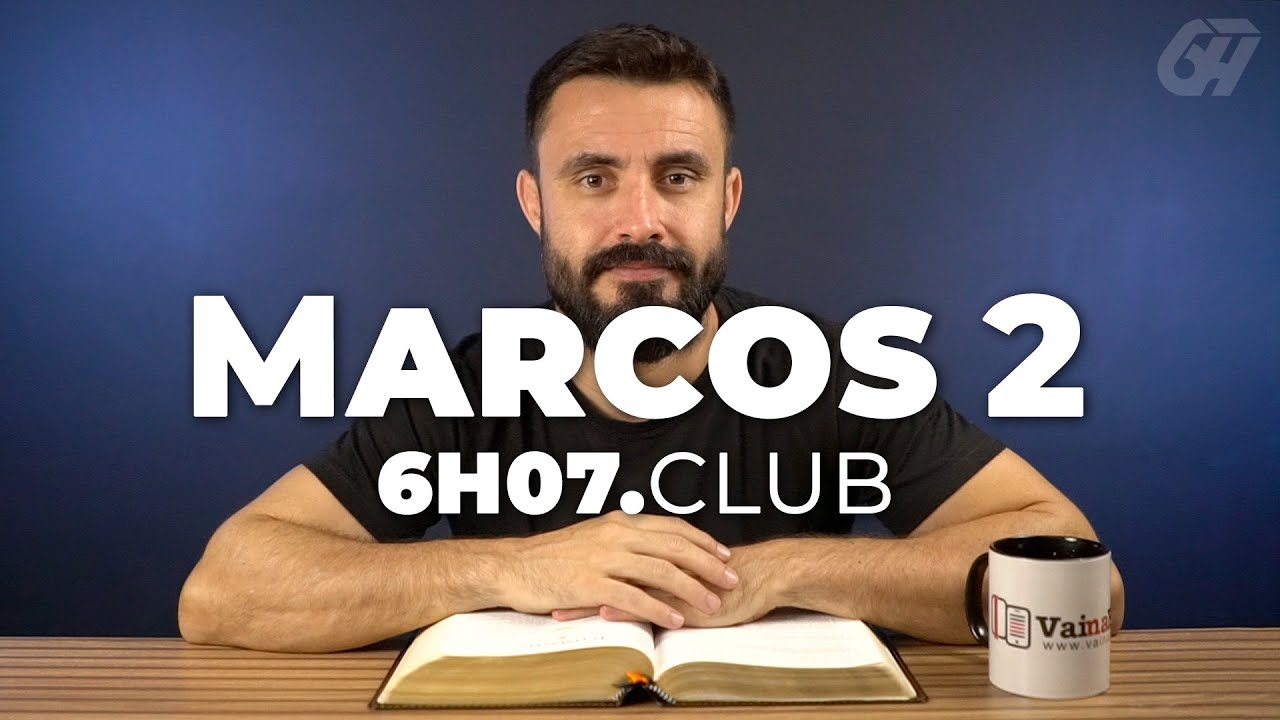 MARCOS 2 | Vai na Bíblia #6h07club