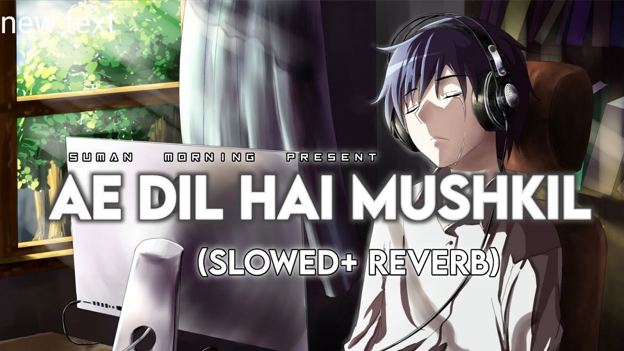 Ae Dil Hai Mushkil (Slowed + Reverb) - Arijit Singh | Suman Morning | Textaudio