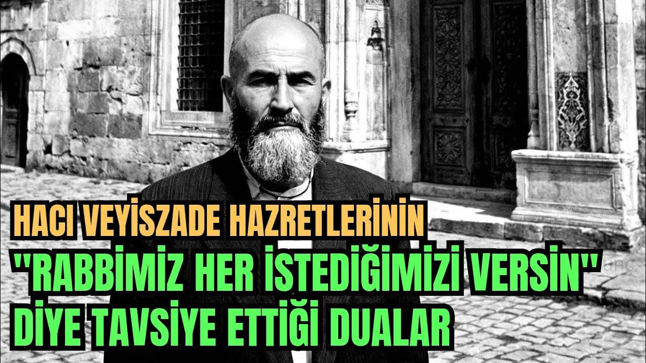 Hacı Veyiszade Hazretlerinin "Rabbimiz Her İstediğimizi Versin" Diye Tavsiye Ettiği Dualar