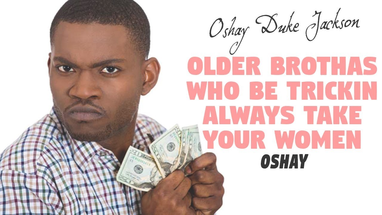 Older Brothas Who Be Trickin  Always Take Your Women