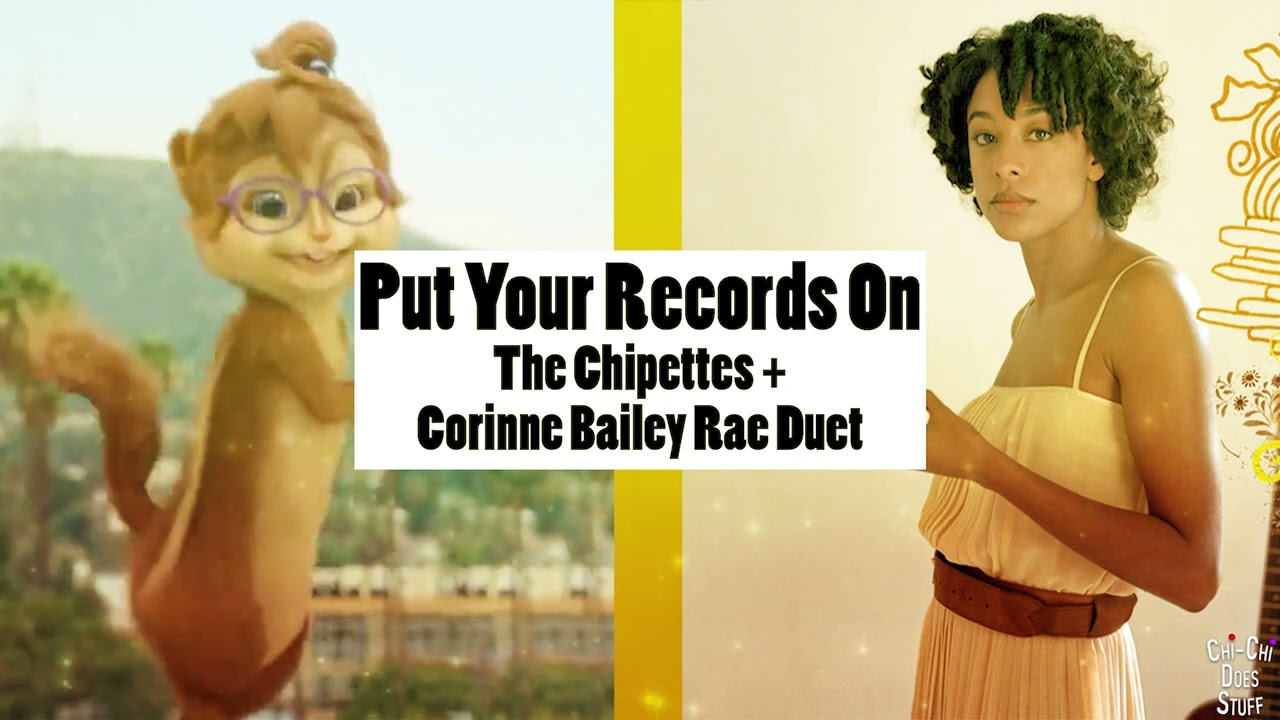 Put Your Records On (The Chipettes + Corinne Bailey Rae Duet)