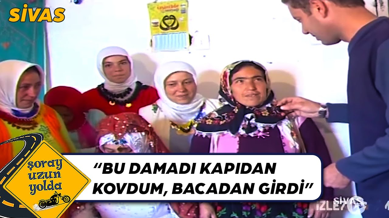 Sivas'ta Gelin Evinde Gözyaşları! - Sivas | Şoray Uzun Yolda