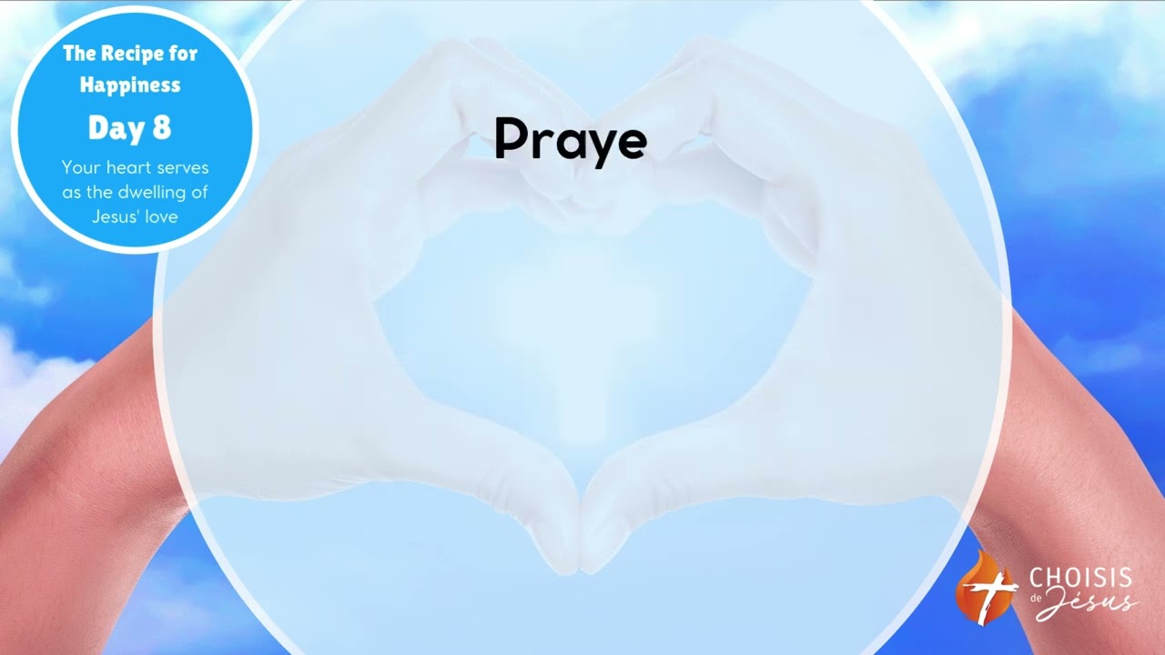 The Recipe for Happiness. Day 8: Your heart serves as the dwelling of Jesus' love