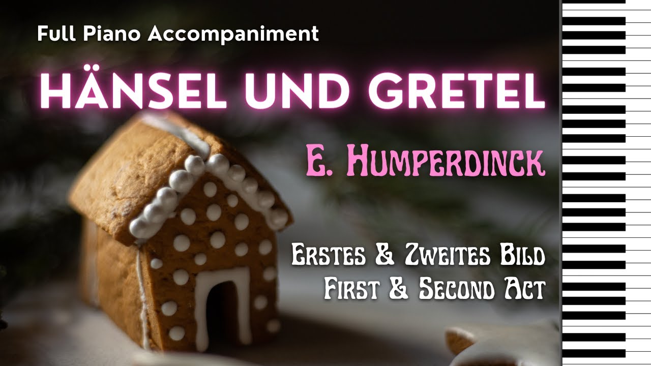 HÄNSEL UND GRETEL (Humperdinck) Erstes & Zweites Bild / First & Second Act. Full Piano Accompaniment