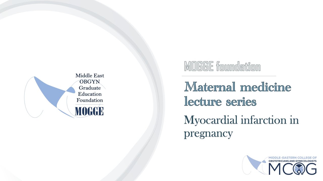 MOGGE foundation/MCOG maternal medicine lecture series (6- Myocardial infarction in pregnancy)