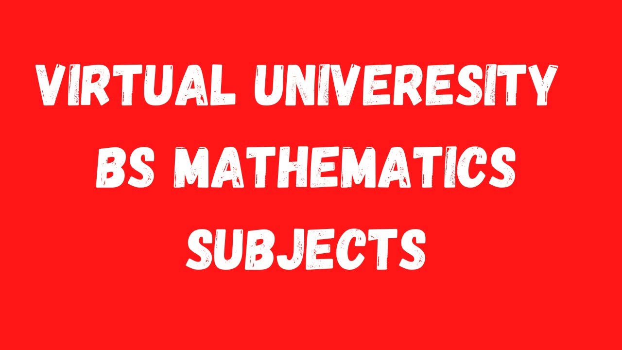 Virtual University BS Mathematics Subjects-Virtual University BS Mathematics Courses