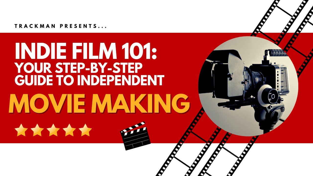 Indie Film 101: Your Step-by-Step Guide to Independent Movie Making