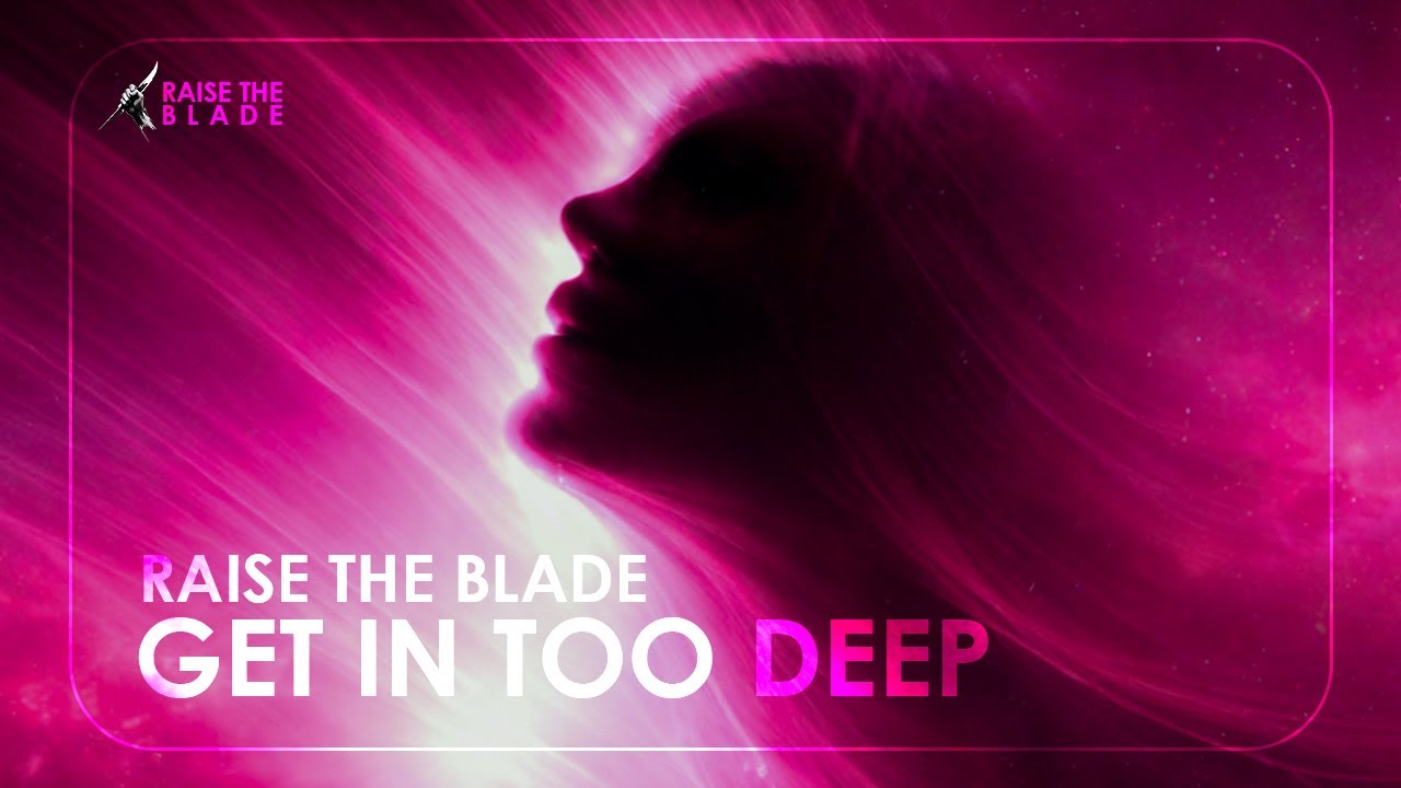 Raise The Blade - Get In Too Deep