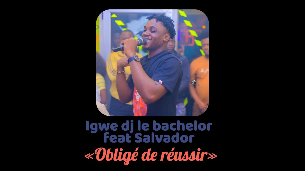 Igwe dj le bachelor feat Salvador oblige de reussir
