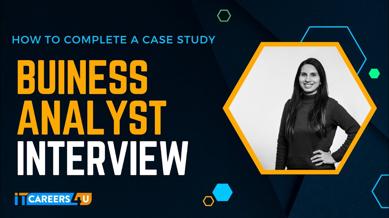 Business Analyst Interview  - How to Complete The Case Study (Part I)