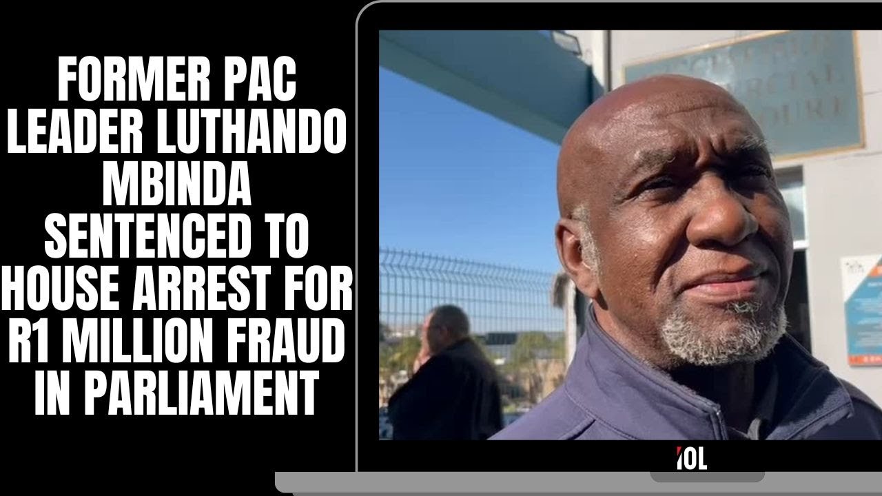 Former PAC leader Luthando Mbinda sentenced to house arrest for Parliament fraud worth R1 million