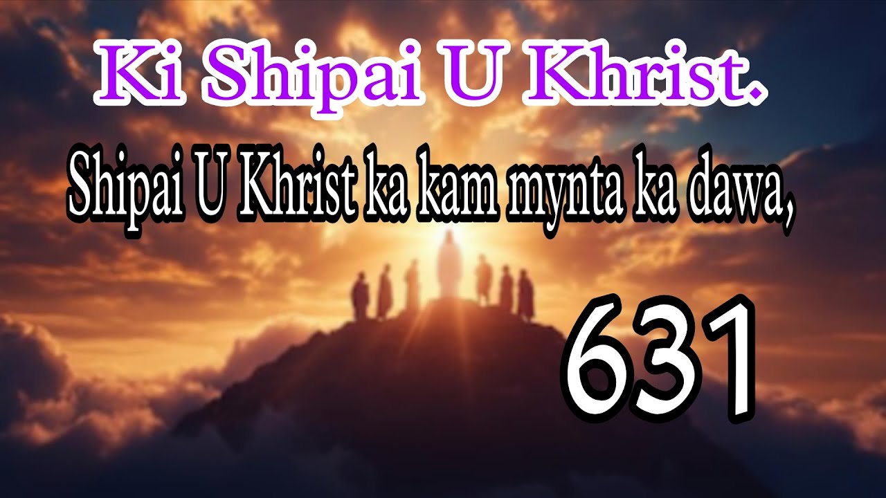 Shipai U Khrist KA Kam Mynta Ka Dawa / Khasi Gospel HYNM ll KBH 631 ( 608 ) Video Lyrics 