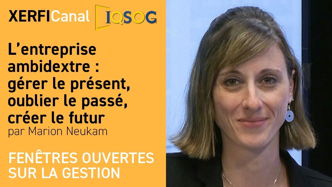 L’entreprise ambidextre : gérer le présent, oublier le passé, créer le futur [Marion Neukam]
